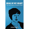 Brag Of My Heart: The last hours of Sylvia Plath - Paperback