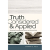 Truth Considered & Applied: Examining Postmodernism, History, and Christian Faith - Paperback