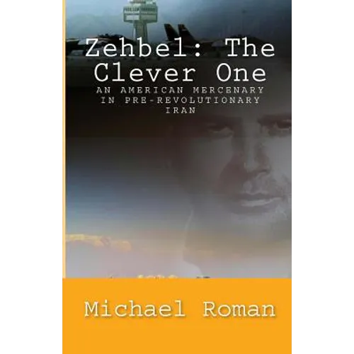 Zehbel: The Clever One: Mercenary To the Shah - Paperback