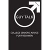 Guy Talk: College Seniors' Advice for Incoming Freshmen - Paperback