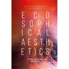 Ecosophical Aesthetics: Art, Ethics and Ecology with Guattari - Paperback