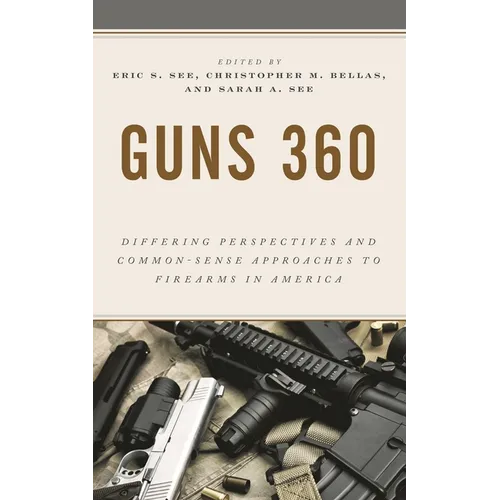 Guns 360: Differing Perspectives and Common-Sense Approaches to Firearms in America - Paperback