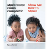 Muéstrame Cómo Compartir / Show Me How to Share - Board Book