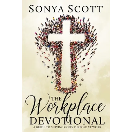 The Workplace Devotional: A Guide To Serving God's Purpose At Work - Paperback