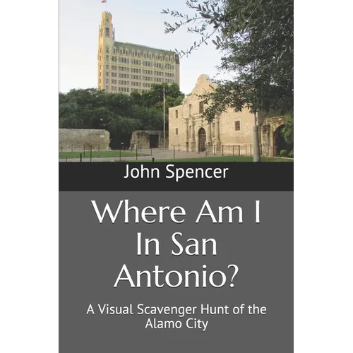 Where Am I In San Antonio?: A Visual Scavenger Hunt of the Alamo City - Paperback