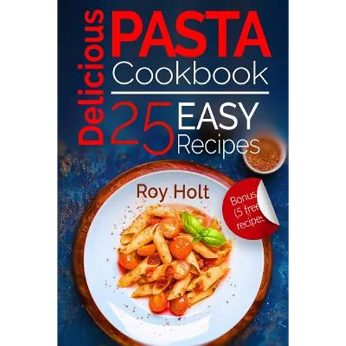 Delicious Pasta: Cookbook: 25 Easy Pasta Recipes - Paperback