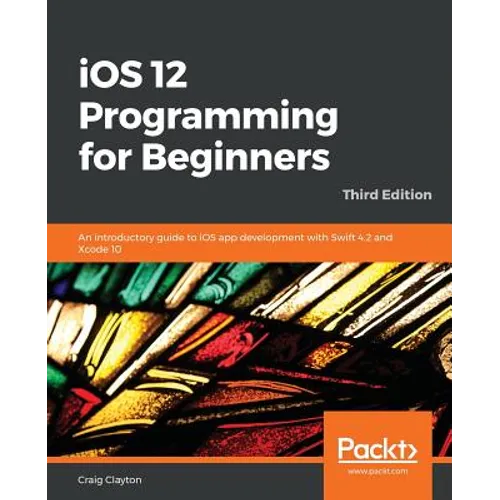 iOS 12 Programming for Beginners -Third Edition - Paperback