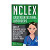 NCLEX: Gastrointestinal Disorders: Easily Dominate The Test With 105 Practice Questions & Rationales to Help You Become a Nurse! - Paperback