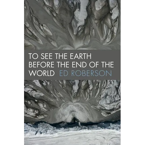 To See the Earth Before the End of the World - Paperback