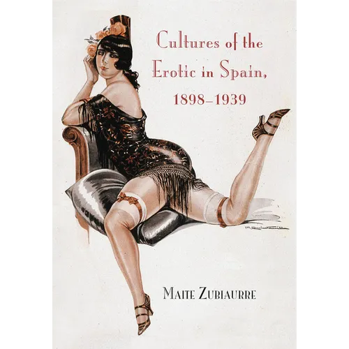 Cultures of the Erotic in Spain, 1898-1939 - Hardcover