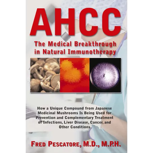 Ahcc: The Medical Breakthrough in Natural Immunotherapy - Hardcover