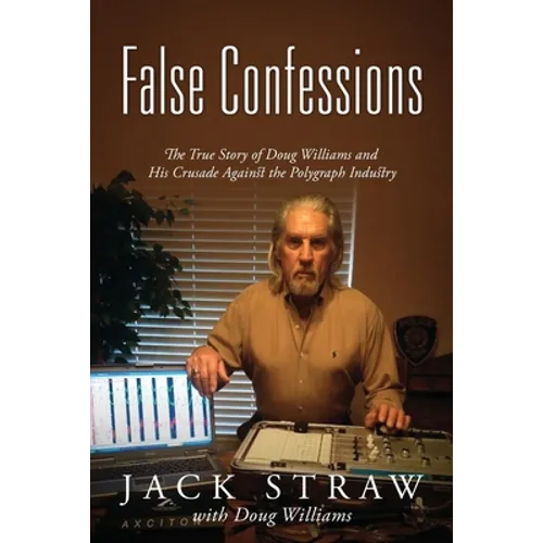 False Confessions: The True Story of Doug Williams and His Crusade Against the Polygraph Industry - Paperback