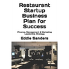 Restaurant Startup Business Plan for Success: Finance, Management & Marketing Leadership Strategy - Paperback
