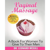 Vaginal Massage: A Book For Women To Give To Their Men - Paperback