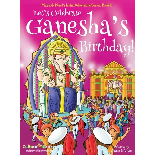 Let's Celebrate Ganesha's Birthday! (Maya & Neel's India Adventure Series, Book 11) - Hardcover