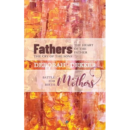 Fathers: The Heart of the Father, the Cry of the Sons Mothers: Battle for Birth - Paperback