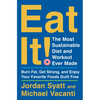 Eat It!: The Most Sustainable Diet and Workout Ever Made: Burn Fat, Get Strong, and Enjoy Your Favorite Foods Guilt Free - Hardcover
