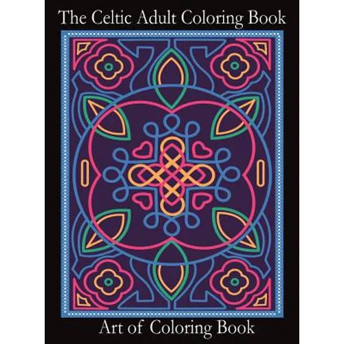 The Celtic Adult Coloring Book: Relieve Stress and Anxiety While You Color Classic Celtic Designs - Hardcover