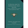 A Dutch Arctic Expedition And Route: Being A Survey Of The North Polar Question (1876) - Paperback