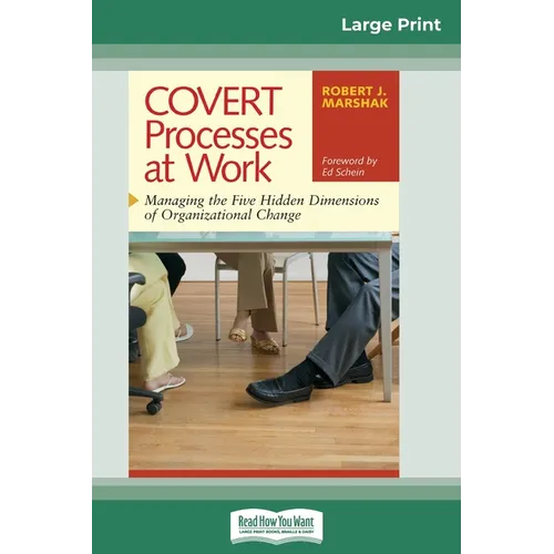 COVERT Processes at Work: Managing the Five Hidden Dimensions of Organizational Change (16pt Large Print Edition) - Paperback