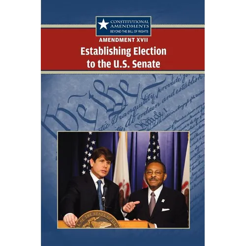 Amendment XVII: Establishing Election to the U.S. Senate - Paperback