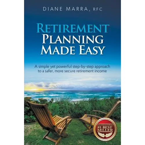 Retirement Planning Made Easy: A simple yet powerful step-by-step approach to a safer, more secure retirement income - Paperback