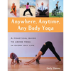 Anywhere, Anytime, Any Body Yoga - Hardcover