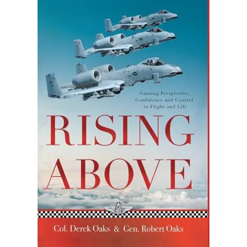 Rising Above: Gaining Perspective, Confidence and Control in Flight and Life - Hardcover