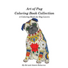 Art of Pug Coloring Book Collection: A Coloring Book for Dog Lovers - Paperback