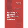 Speaking of Revenue Management for Hoteliers!: Concepts, OTAs, Market and more... - Paperback