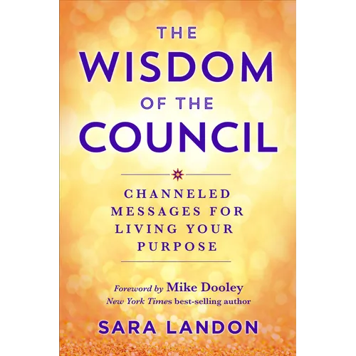 The Wisdom of the Council: Channeled Messages for Living Your Purpose - Paperback