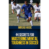 44 Secrets for Mastering Mental Toughness in Soccer - Paperback