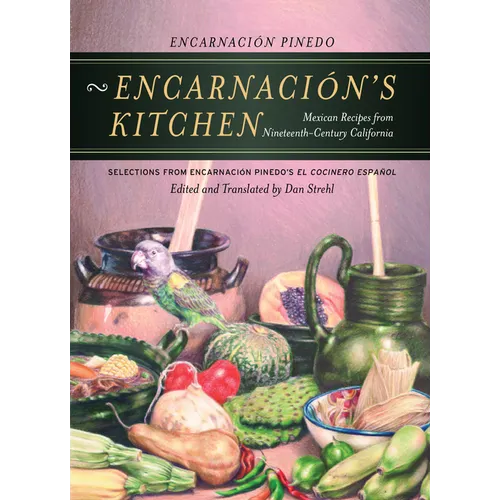Encarnacion's Kitchen: Mexican Recipes from Nineteenth-Century California Volume 9 - Paperback