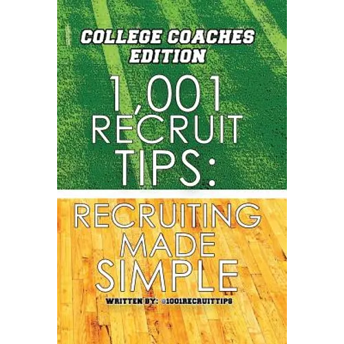 1,001 Recruit Tips: College Coach Edition: Recruiting Made Simple - Paperback
