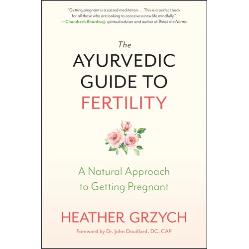 The Ayurvedic Guide to Fertility: A Natural Approach to Getting Pregnant - Paperback
