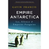 Empire Antarctica: Ice, Silence & Emperor Penguins - Paperback