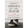 Empty Shoes by the Door: Living After My Son's Suicide, a Memoir - Paperback