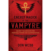 Energy Magick of the Vampyre: Secret Techniques for Personal Power and Manifestation - Paperback