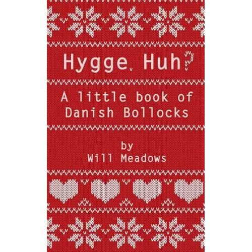 Hygge. Huh? A Little Book of Danish Bollocks - Paperback