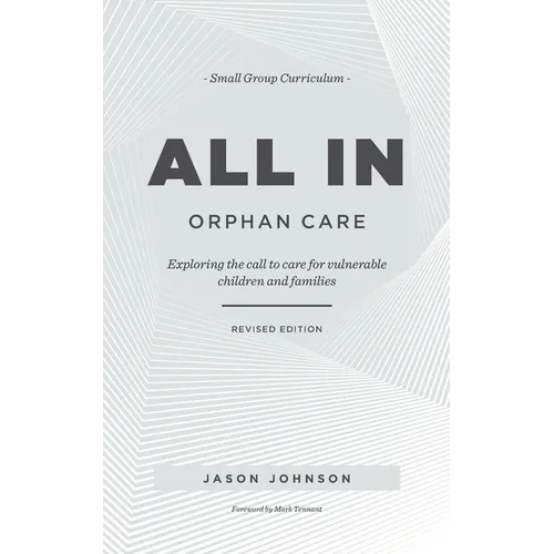 ALL IN Orphan Care: Exploring the Call to Care for Vulnerable Children and Families - Paperback
