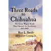 Three Roads to Chihuahua: The Great Wagon Roads That Opened the Southwest, 1823-1883 - Paperback