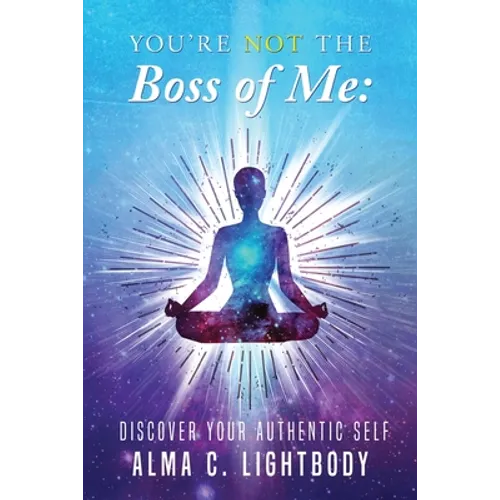 You're Not the Boss of Me: Discover Your Authentic Self - Paperback