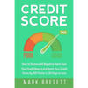Credit Score: How to Remove All Negative Items from Your Credit Report and Boost Your Credit Score by 100 Points in 30 Days or Less - Paperback