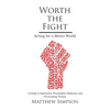 Worth The Fight: Acting for a Better World, A Guide to Spirituality, Psychedelic Medicines and Overcoming Trauma - Paperback