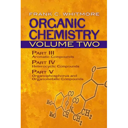 Organic Chemistry, Volume Two: Part III: Aromatic Compounds Part IV: Heterocyclic Compounds Part V: Organophosphorus and Organometallic Compounds Volu - Paperback
