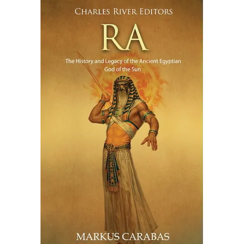 Ra: The History and Legacy of the Ancient Egyptian God of the Sun - Paperback