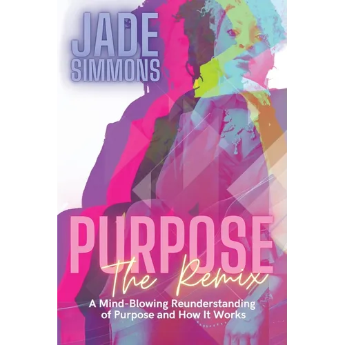 Purpose The Remix: A Mind-Blowing Reunderstanding of Purpose and How It Works - Paperback