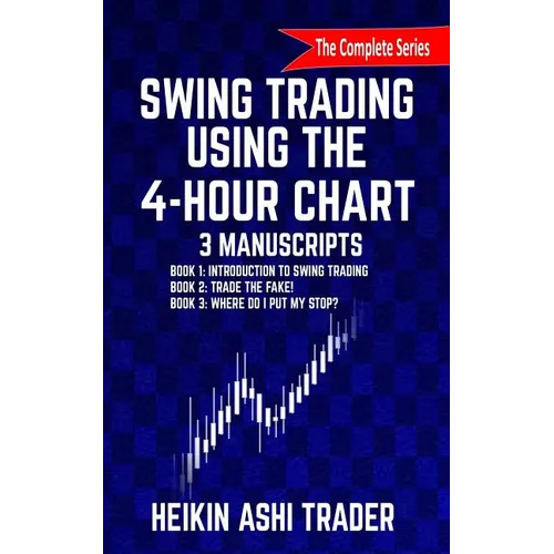 Swing Trading Using the 4-Hour Chart, 1-3: 3 Manuscripts - Paperback