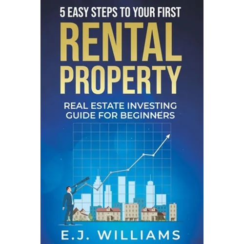 5 Easy Steps to Your First Rental Property: Real Estate Investing Guide for Beginners - Paperback