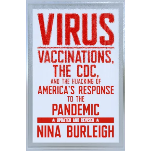 Virus: Vaccinations, the CDC, and the Hijacking of America's Response to the Pandemic: Updated and Revised - Paperback
